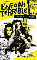 Enfant Terrible: Opening Acts B0CYPGDHS7 Book Cover