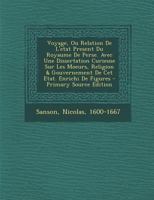 Voyage, Ou Relation De L'etat Present Du Royaume De Perse. Avec Une Dissertation Curieuse Sur Les Moeurs, Religion & Gouvernement De Cet Etat. Enrichi De Figures 1294080407 Book Cover