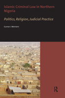 Islamic Criminal Law in Northern Nigeria. Politics, Religion, Judicial Practice 9056296558 Book Cover