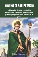 NOVENA DI SAN PATRIZIO: La biografia, le intercessioni, le meditazioni, i miracoli, gli scritti e le potenti preghiere della Novena di 9 giorni (Italian Edition) B0F26Y6STF Book Cover