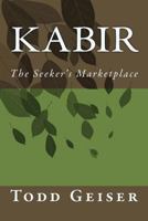 Kabir the Seeker's Marketplace: Poems Inspired by the Indian Sage 1475233418 Book Cover