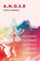 A.N.G.E.R.: Get What You Want Without Losing Yourself 1919275088 Book Cover