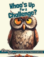 Whoo's Up For A Challenge?: Majestic Owl Adult Coloring Book For Mindfulness B0C2TBB6C3 Book Cover