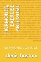 HORMONES, EXERCISE AND MUSIC: Your biology has a soundtrack B0GGBGJKWG Book Cover