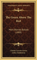 The Green Above the Red: More Blarney Ballads 1167041399 Book Cover