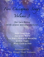 Five Christmas Songs for two Flutes - Volume 3: Flute duets (Five Christmas Songs - Volume 3) B0F26L2L8T Book Cover