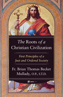 The Roots of a Christian Civilization: First Principles of a Just and Ordered Society 1682783707 Book Cover