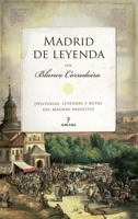 Madrid de leyenda: Historias, leyendas y rutas del Madrid insólito 8418709251 Book Cover