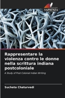 Rappresentare la violenza contro le donne nella scrittura indiana postcoloniale (Italian Edition) 6208214378 Book Cover
