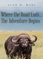 Where the Road Ends... The Adventure Begins 1685154506 Book Cover