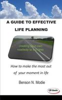 A Guide to Effective Life Planning: How to Make the Most Out of Your Moment in Life 149527182X Book Cover