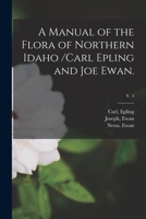 A Manual of the Flora of Northern Idaho /Carl Epling and Joe Ewan.; v. 3 1014865778 Book Cover