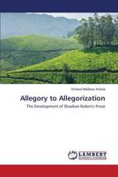Allegory to Allegorization: The Development of Shaaban Robert's Prose 3659563935 Book Cover