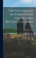 The Naturalist in Vancouver Island and British Columbia; v.2 1013825721 Book Cover
