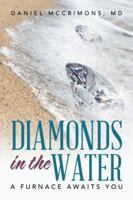 Diamonds in the Water: A Furnace Awaits You 1504388763 Book Cover