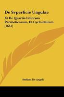 De Svperficie Ungulae: Et De Quartis Liliorum Parabolicorum, Et Cycloidalium (1661) 1166186687 Book Cover