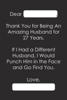 Dear Thank You for Being An Amazing Husband for 27 Years: 27 Years 27th Anniversary Gift Personalised Romantic Funny Valentines Card Love Letter Memorable Message for Him 1655337688 Book Cover