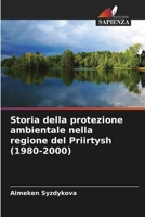 Storia della protezione ambientale nella regione del Priirtysh (1980-2000) (Italian Edition) 6209312497 Book Cover