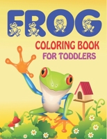 FROG COLORING BOOK FOR TODDLERS: Delightful & Decorative Collection! Patterns of Frogs & Toads For Children's (40 beautiful illustrations Pages for hours of fun!) Amazing gifts for toddlers 1672413087 Book Cover