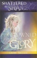Shattered by Shame: Crowned in Glory 0884199266 Book Cover
