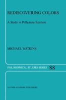 Rediscovering Colors - A Study in Pollyanna Realism (PHILOSOPHICAL STUDIES SERIES Volume 88) (Philosophical Studies Series) 140200737X Book Cover