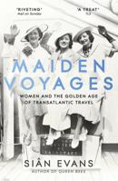 Maiden Voyages: women and the Golden Age of transatlantic travel 1473699045 Book Cover