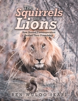 The Squirrels and Lions: How Honest Communication Sealed Their Friendship 1664170375 Book Cover