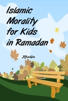 Islamic Morality for Kids in Ramadan B087CRMFWM Book Cover