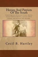 Heroes And Patriots Of The South: Comprising Lives Of General Francis Marion, General William Moultrie, General Andrew Pickens And Governor John Rutledge 1016417861 Book Cover