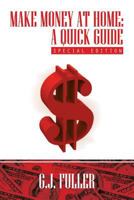 Make Money at Home: A Quick Guide: Special Edition 1479780243 Book Cover