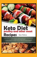 Keto Diet Poultry and Other Meat Recipes: Learn How to Cook Delicious Meals and Get All the Benefits of a Complete Ketogenic Diet. in This Complete ... Your Family! 1801911371 Book Cover