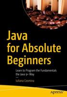 Java for Absolute Beginners: Learn to Program the Fundamentals the Java 9+ Way 1484237773 Book Cover