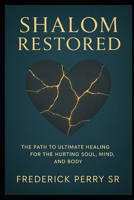 Shalom Restored: The Path to Ultimate Healing for the Hurting Soul, Mind, and Body B0FWBN85PH Book Cover