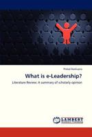 What is e-Leadership?: Literature Review: A summary of scholarly opinion 3844325662 Book Cover