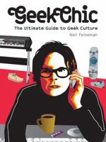 Geek Chic: The Ultimate Guide to Geek Culture 1584232056 Book Cover