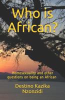 Who is African?: Homosexuality and other questions on being an African 1720255148 Book Cover