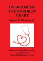 Overcoming Your Broken Heart: One Man's Incredible Journey 1105337316 Book Cover