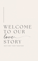 Welcome to Our Love Story ( Our First Year Together) 1839904674 Book Cover