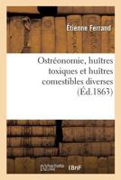 Ostréonomie, Huîtres Toxiques Et Huîtres Comestibles Diverses: de Leurs Différentes Compositions Et Des Choix Que Doit En Faire La Thérapeutique 201925543X Book Cover