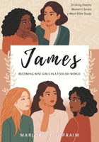 James: Becoming Wise Girls in a Foolish World (Drinking Deeply Women's Series) B0FNDPT67M Book Cover