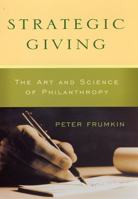 Strategic Giving: The Art and Science of Philanthropy 0226266265 Book Cover