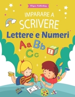 Imparare a Scrivere Lettere e Numeri: libro per imparare a scrivere lettere e dei numeri / Tracciare lettere e numeri / scrivere e disegnare / 3 attività in un libro. (Italian Edition) B087S87HSR Book Cover