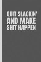 Quit Slackin' And Make Shit Happen: 6x9 inch Daily Planner Journal/To Do List Notebook/Daily Organizer/To Do List Planner/Daily Checklist Planner/Schedule Diary/Checklist Notebook/Daily Task Planner 1679178989 Book Cover