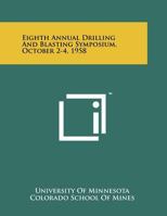 Eighth Annual Drilling And Blasting Symposium, October 2-4, 1958 1258267764 Book Cover