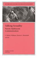 Talking Sexuality: Parent-Adolescent Communication: New Directions for Child and Adolescent Development (J-B CAD Single Issue Child & Adolescent Development) 0787963259 Book Cover