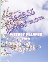 Badass Soccer Mom Weekly Planner 2020: January to December 2020 Weekly And Monthly At-A-Glance Diary Organizer 1692723855 Book Cover