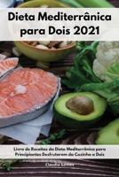 Dieta Mediterr�nica para Dois 2021: Livro de Receitas da Dieta Mediterr�nica para Principiantes Desfrutarem da Cozinha a Dois. Diet Recipes For Two 1802554874 Book Cover