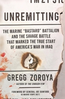 Unremitting: The Marine “Bastard” Battalion and the Savage Battle that Marked the True Start of America’s War in Iraq 0306833026 Book Cover