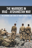 The Warriors In Iraq - Afghanistan War: The Experience And Stories Of Women Serving In Iraq: United States Veterans History B0931QRJXL Book Cover