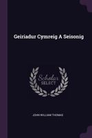 Geiriadur Cymreig a Seisonig 1378339495 Book Cover